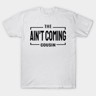 Cousin Crew- Ain't coming cousin T-Shirt